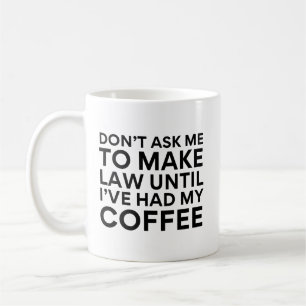Caneca De Café Não Me Peça Para Fazer Leis Até Eu Ter Tomado Meu