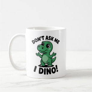 Caneca De Café Não Me Pergunte, Eu Dino! – Dinossauro Kawaii Fofo