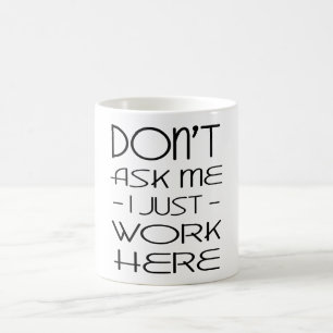 Caneca De Café Não Me Pergunte Que Eu Só Trabalho Aqui Coffee M