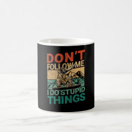 Caneca De Café Não me sigas, faço coisas estúpidas.