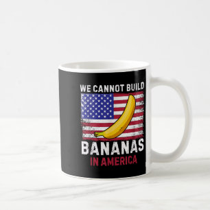 Caneca De Café Não Podemos Cultivar Bananas Na América - Divertid