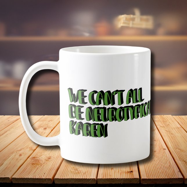 Caneca De Café Não podemos ser todos Neurotípicos Karen Engraçado (Criador carregado)