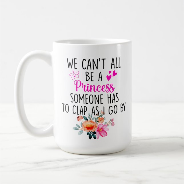 Caneca De Café Não podemos ser todos uma princesa, alguém tem que (Esquerda)
