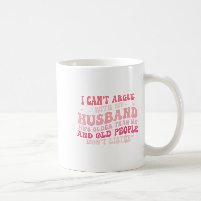 Caneca De Café Não posso discutir com meu marido. Ele é mais velh (Direita)
