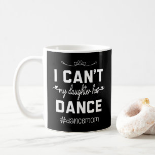Caneca De Café Não posso, minha filha tem dança, mamãe dança engr