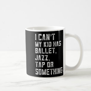 Caneca De Café Não Posso Minha Filha Tem Dança Tap Jazz Ballet Mã