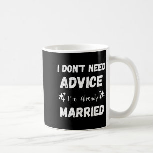 Caneca De Café Não Preciso de Conselhos Já Sou Casado Sarcástico