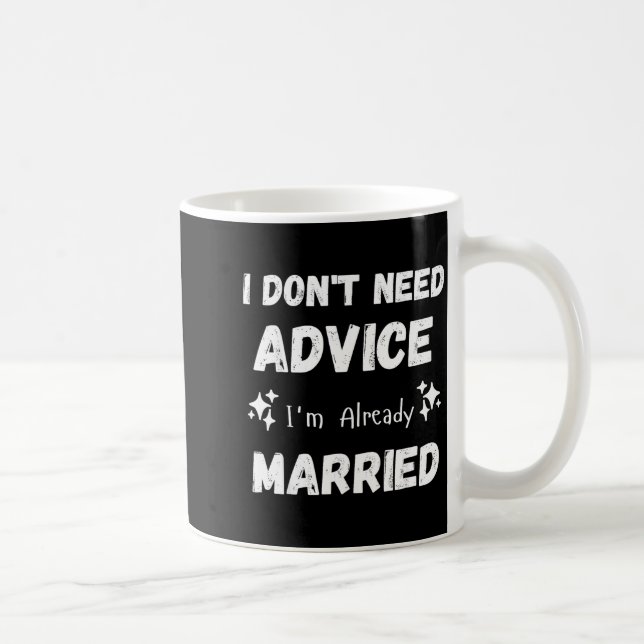 Caneca De Café Não Preciso de Conselhos Já Sou Casado Sarcástico (Direita)