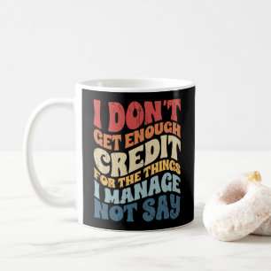 Caneca De Café Não Recebo Crédito Suficiente Pelas Coisas Que Eu