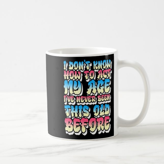 Caneca De Café Não Sei Como Agir Da Minha Idade (Direita)