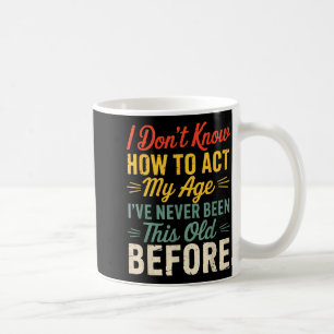 Caneca De Café Não Sei Como Agir Da Minha Idade Humor Retrô Engra
