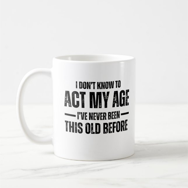 Caneca De Café Não Sei Como Agir Da Minha Idade Nunca Fui Disto (Esquerda)