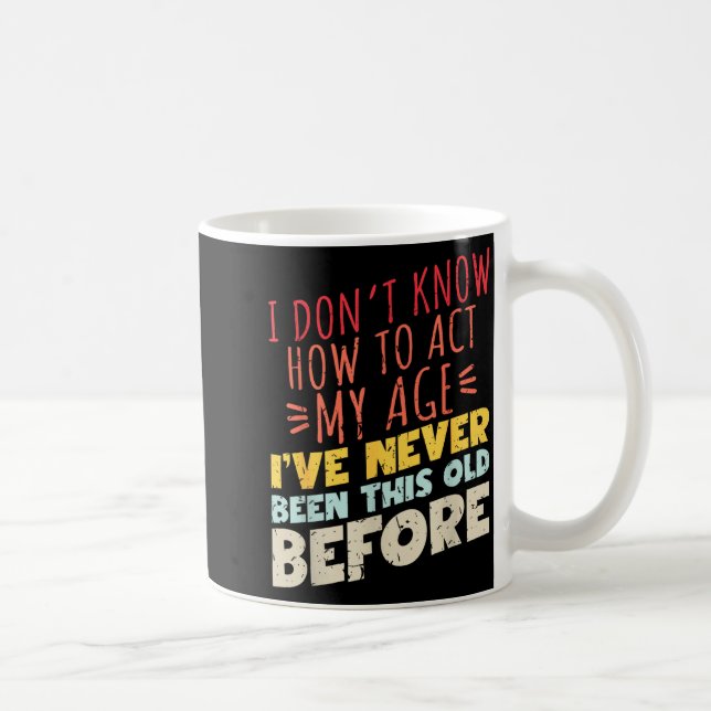 Caneca De Café Não Sei Como Agir Da Minha Idade Piada Velho Anive (Direita)