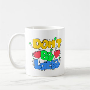 Caneca De Café Não seja tarde