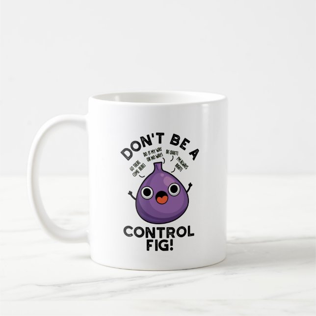 Caneca De Café Não seja um "Control Fig Engraçado" Fruta (Esquerda)