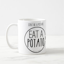 Caneca De Café Não seja uma batata. Coma uma batata