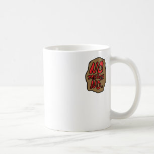 Caneca De Café Não Significa Não.