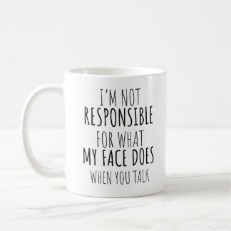 Caneca De Café Não sou responsável pelo que meu rosto faz quando
