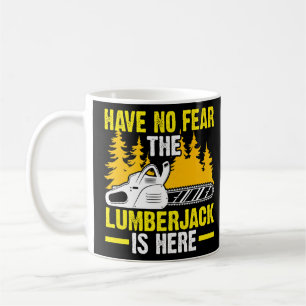 Caneca De Café Não Tenha Medo De Que O Lumberjack Esteja Aqui, Ch