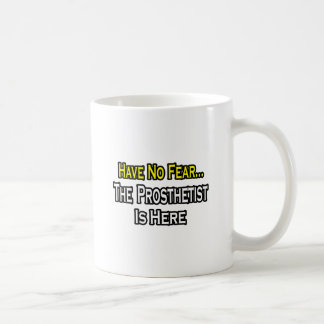 Caneca De Café Não Tenha Medo, Prosthetista Está Aqui
