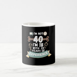 Caneca De Café Não tenho 40 anos, tenho 18 anos com 22 experiênci