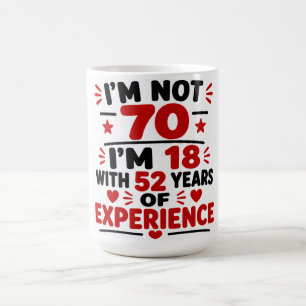 Caneca De Café Não Tenho 70 Anos, Tenho 18 Com 52 Anos De Experiê