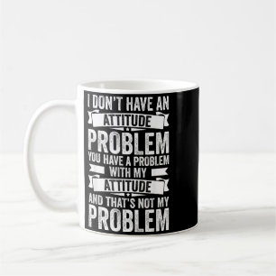 Caneca De Café Não Tenho Um Problema De Atitude Engraçado Sarcasm