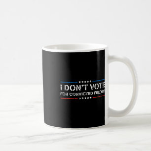 Caneca De Café Não Votar em Felons Condenados Anti-Trump 1