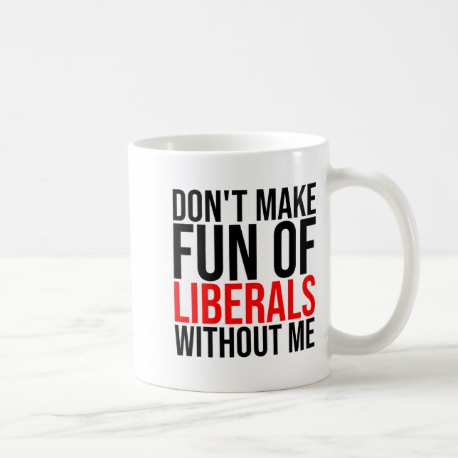 Caneca De Café Não Zombe dos Liberais Sem Mim Engraçado _1  (Direita)