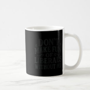 Caneca De Café Não Zombe dos Liberais Sem Mim - Vint Funny