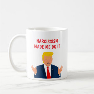 Caneca De Café Narcisismo me fez fazer isso Engraçado Donald Trum