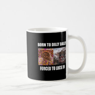 Caneca De Café Nascer A Dilly Dally Forçada A Bloquear Meme Sarca