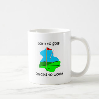 Caneca De Café nascer a golf forçado para trabalhar