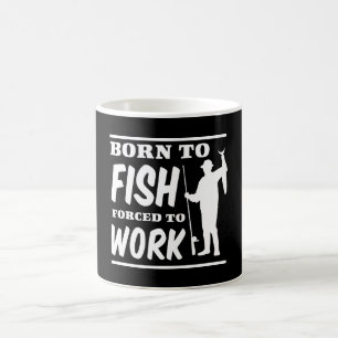 Caneca De Café Nascer a pescar forçado para trabalhar