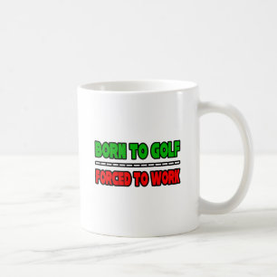 Caneca De Café Nascer Para Golfe... Forçado A Trabalhar
