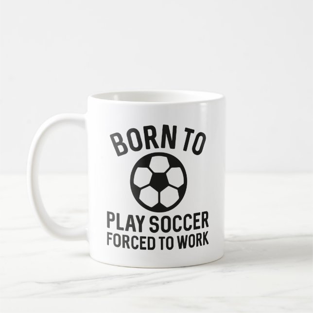 Caneca De Café Nascer Para Jogar Futebol Forçado A Trabalhar (Esquerda)