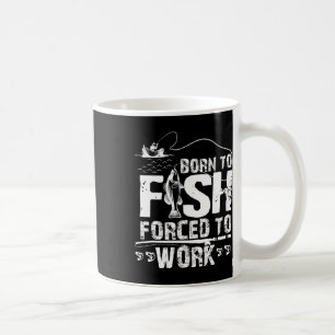 Caneca De Café Nascido Para Pescar Forçado a Trabalhar Fisher Div