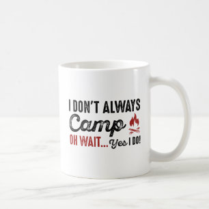 Caneca De Café Nem Sempre Acampo. Espera... Sim, Eu Tenho!