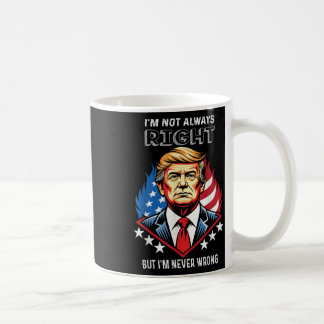 Caneca De Café Nem Sempre Estou Certo, Mas Nunca Estou Errado.