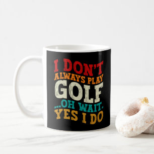 Caneca De Café Nem Sempre Jogo Golfe Ah Espere Sim Eu Jogo Pai