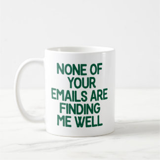 Caneca De Café Nenhum de seus e-mails está me encontrando bem no 