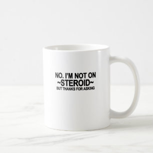 Caneca De Café Nenhum eu não estou em esteróides, mas em