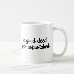 Caneca De Café Nenhuma boa ação fica impune