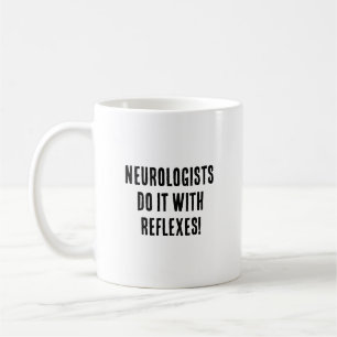 Caneca De Café Neurologistas fazem isso com reflexos!