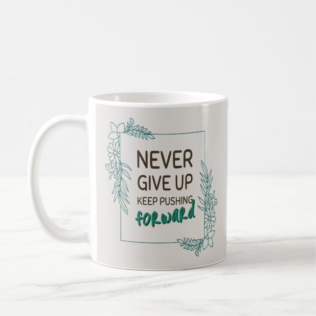Caneca De Café Never Give Up Keep Pushing Forward Positive Quote (Esquerda)