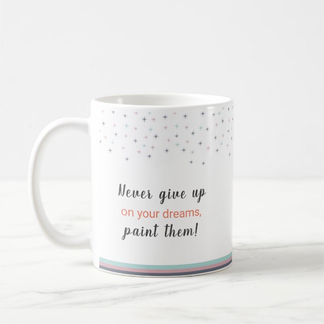 Caneca De Café Never Give up on Your Dreams Paint Them (Esquerda)