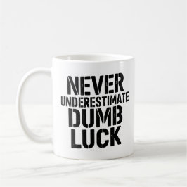 Caneca De Café "Never Underestimate Dumb Luck" Saying