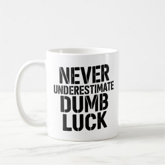 Caneca De Café "Never Underestimate Dumb Luck" Saying