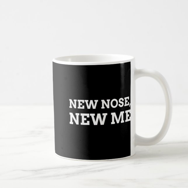 Caneca De Café New Nose, New Me Funny Nose Job  (Direita)