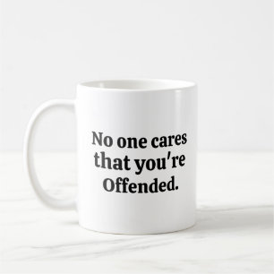 Caneca De Café Ninguém se importa que você esteja ofendido